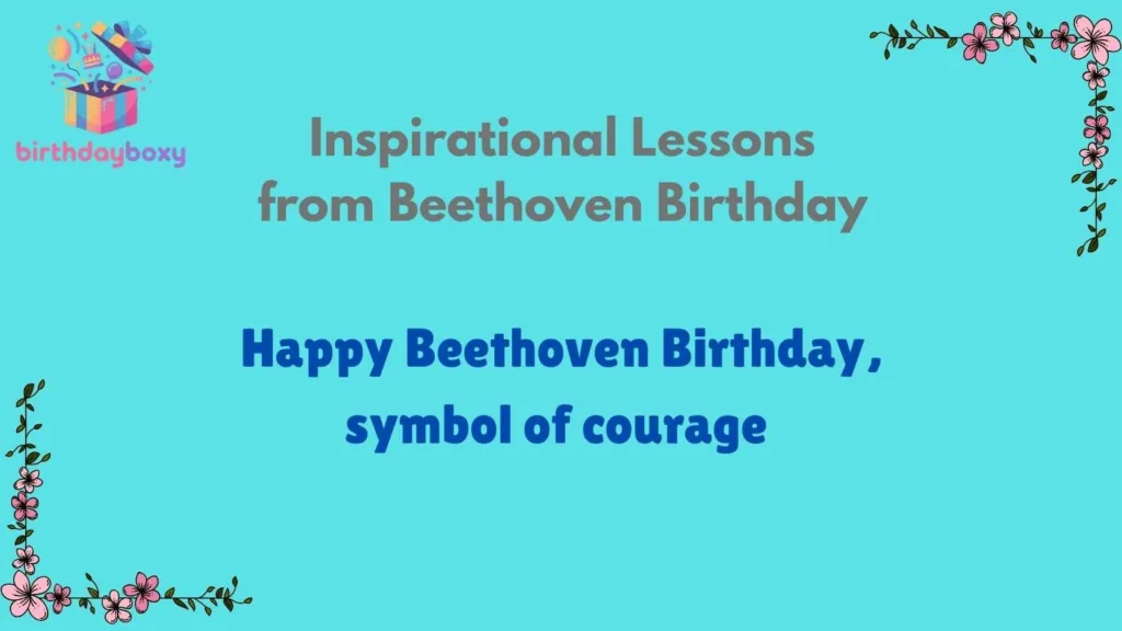Inspirational Lessons from Beethoven Birthday