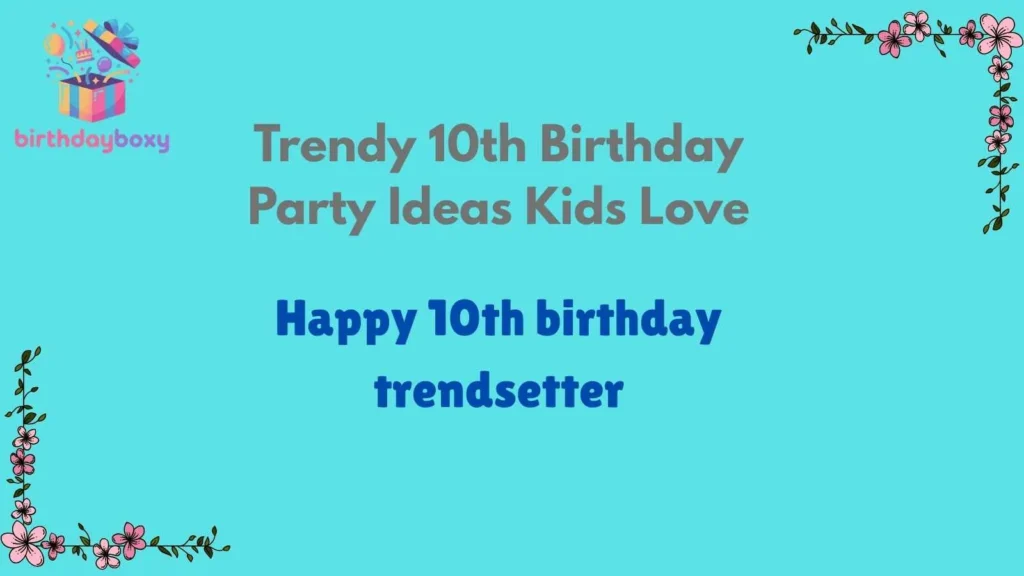 Trendy 10th Birthday Party Ideas Kids Love