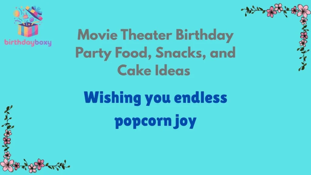 Movie Theater Birthday Party Food, Snacks, and Cake Ideas 
