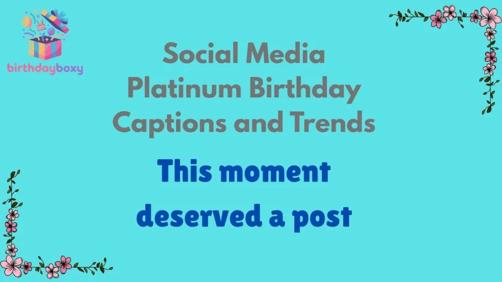 Social Media Platinum Birthday Captions and Trends