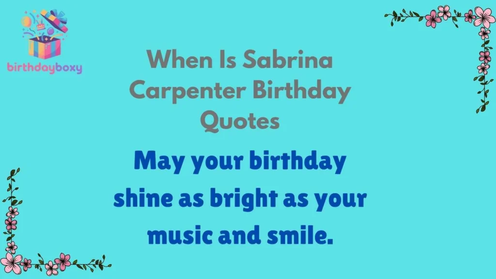 When Is Sabrina Carpenter Birthday Quotes
