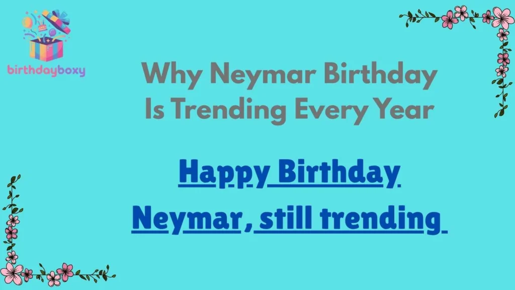 Why Neymar Birthday Is Trending Every Year