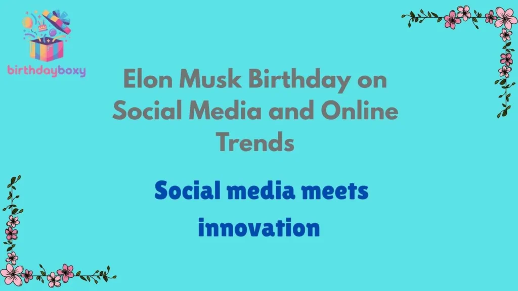 Elon Musk Birthday on Social Media and Online Trends