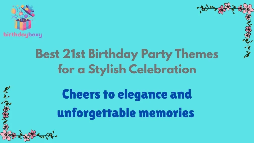 Best 21st Birthday Party Themes for a Stylish Celebration