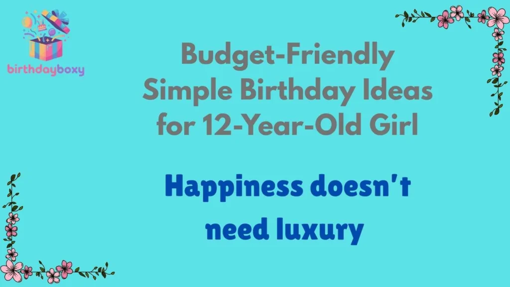Budget-Friendly Simple Birthday Ideas for 12-Year-Old Girl