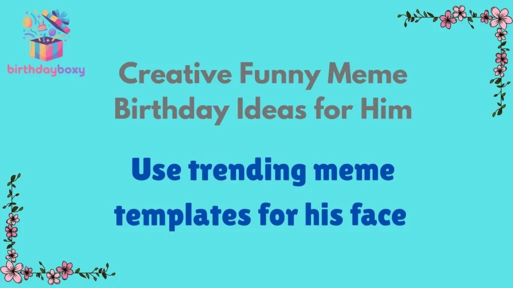 Creative Funny Meme Birthday Ideas for Him