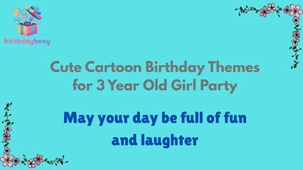Cute Cartoon Birthday Themes for 3 Year Old Girl Party