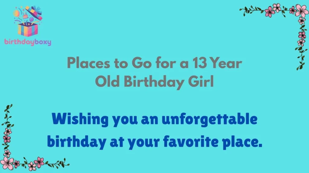 Places to Go for a 13 Year Old Birthday Girl