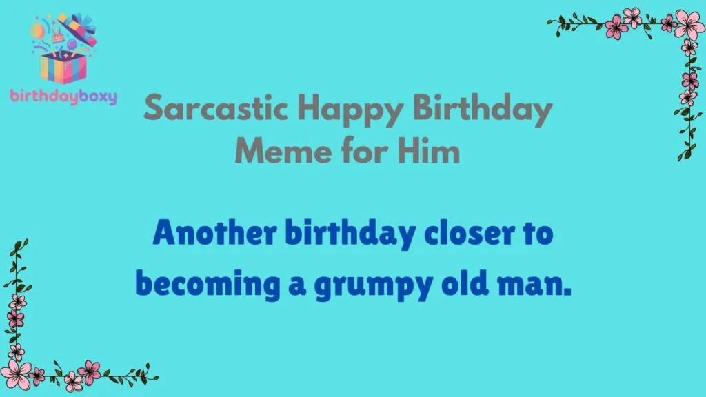 Sarcastic Happy Birthday Meme for Him