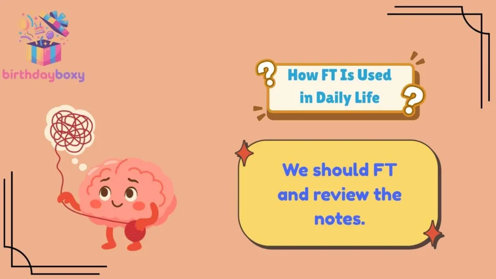 How FT Is Used in Daily Life