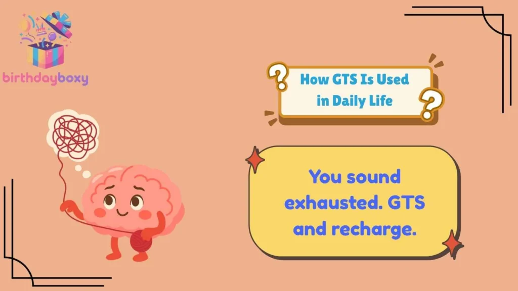 How GTS Is Used in Daily Life
