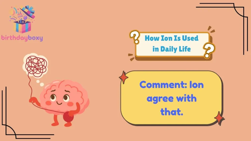 How Ion Is Used in Daily Life