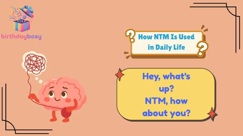 How NTM Is Used in Daily Life