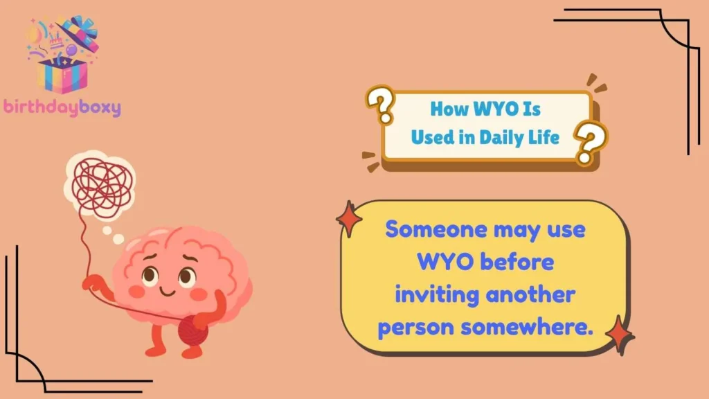 How WYO Is Used in Daily Life