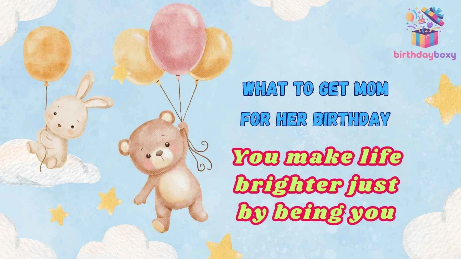 What to Get Mom for Her Birthday