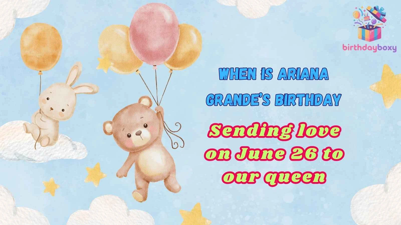 When Is Ariana Grande’s Birthday