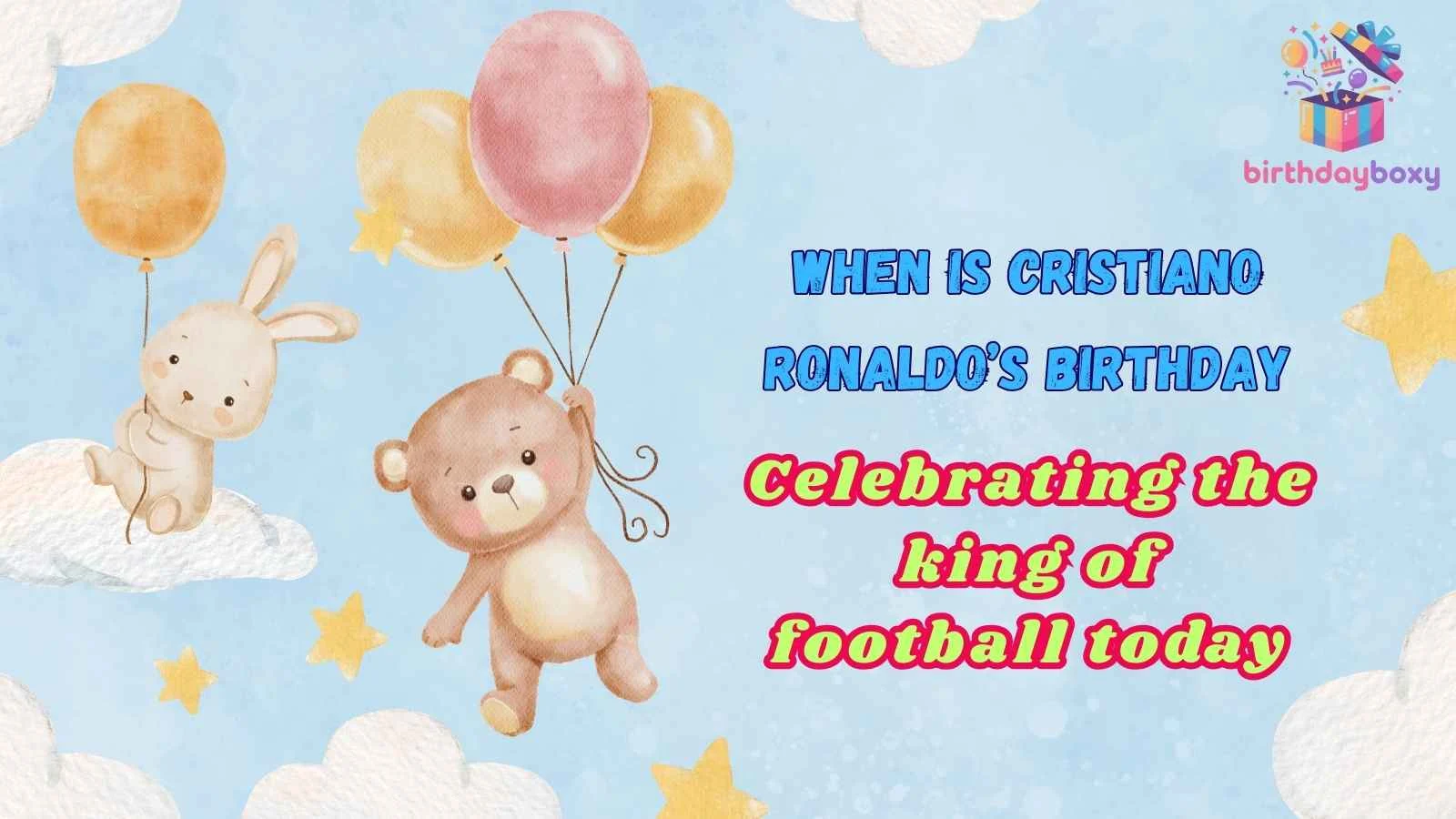 When Is Cristiano Ronaldo’s Birthday
