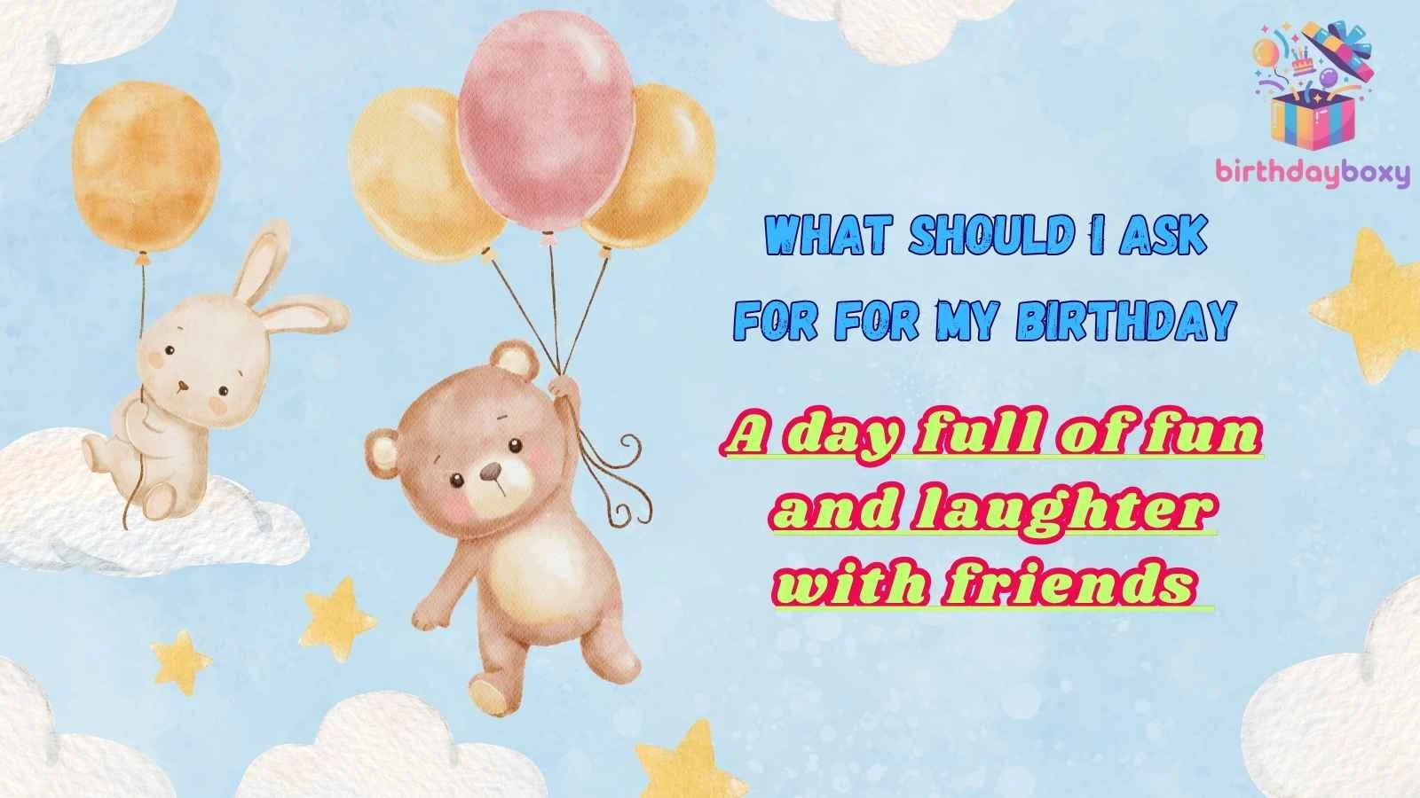What Should I Ask for for My Birthday