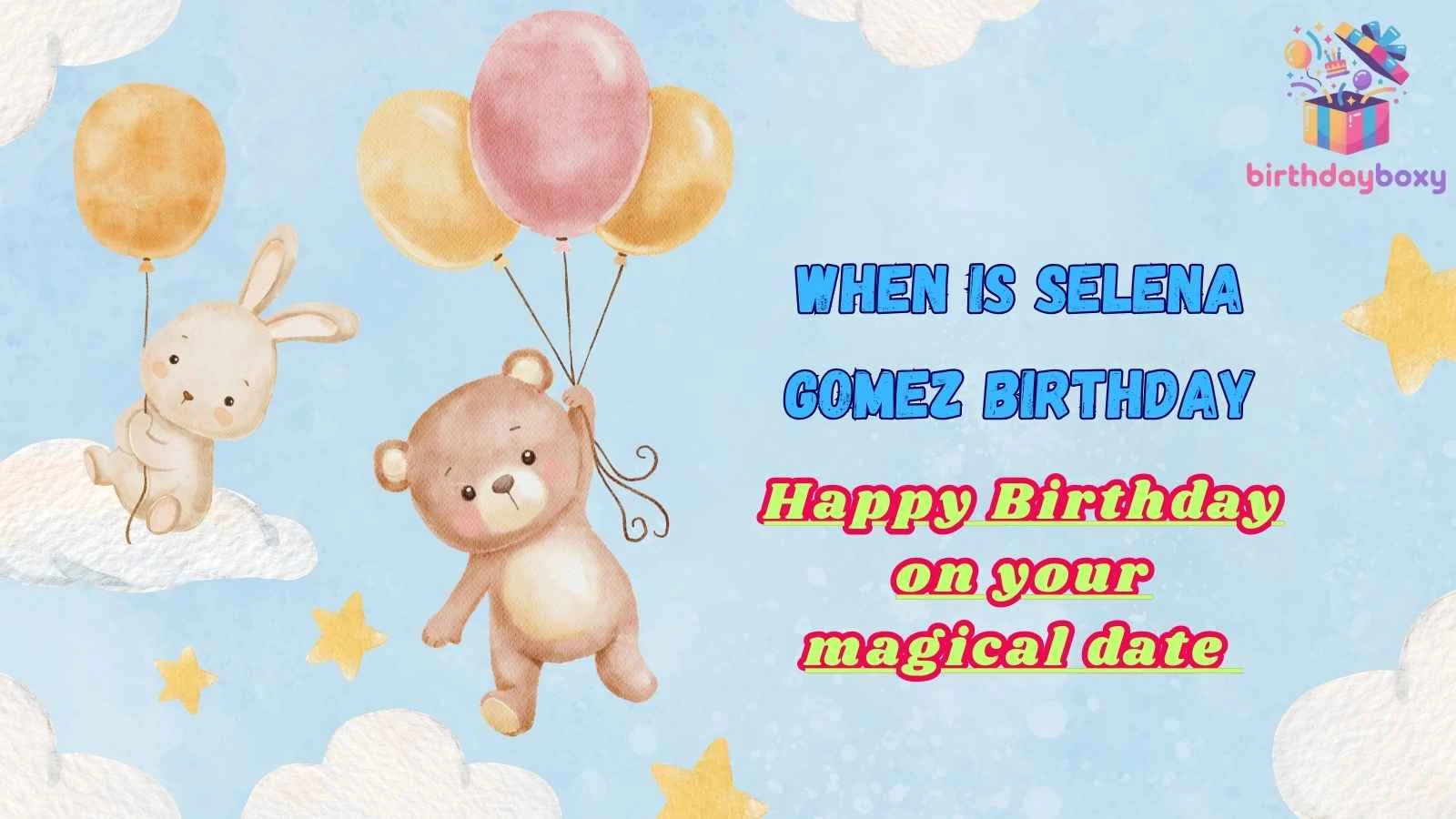 When Is Selena Gomez Birthday